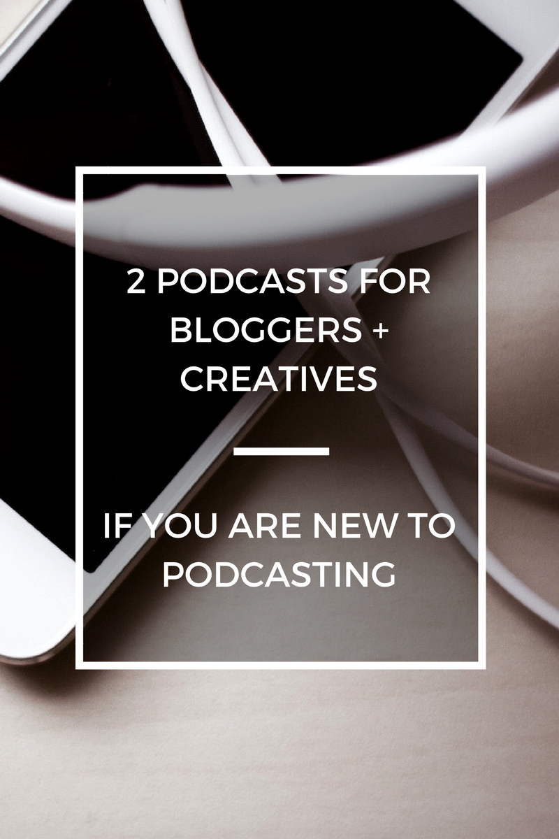 2 MUST HAVE PODCASTS FOR  BLOGGERS + CREATIVES